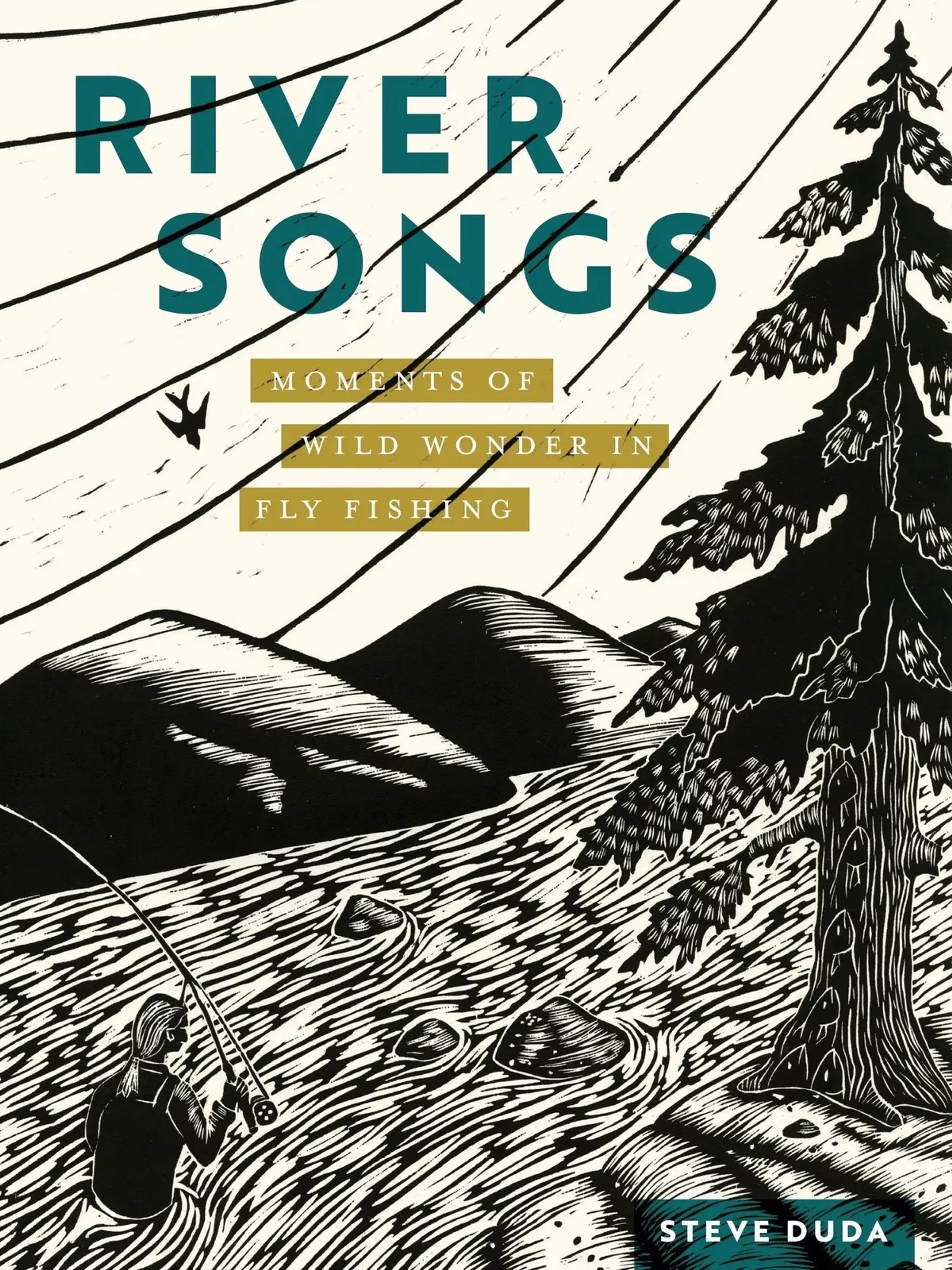 “River Songs: Moments of Wild Wonder in Fly Fishing” by Steve Duda.