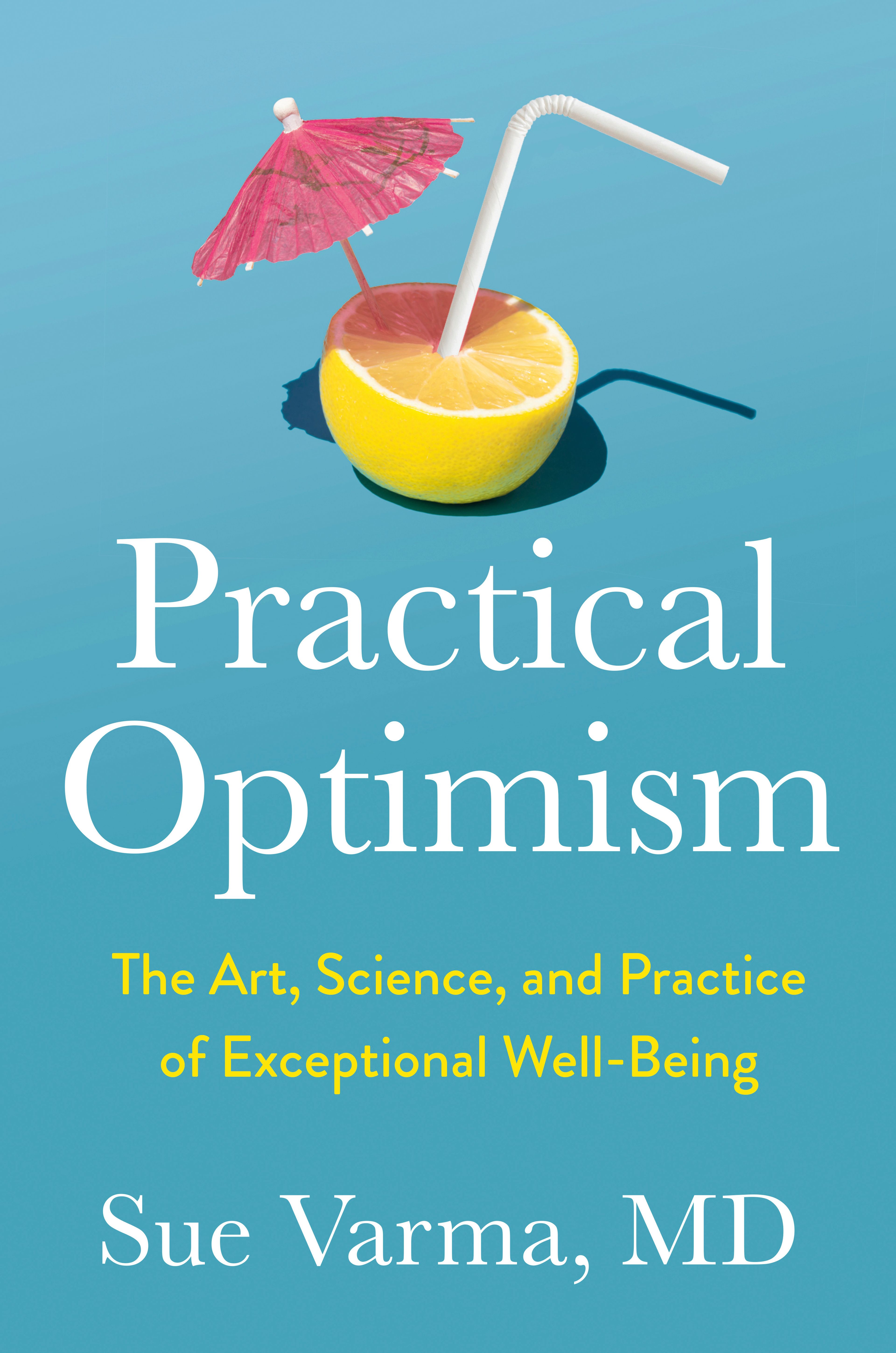 This cover image released by Avery Books shows "Practical Optimism: The Art, Science, and Practice of Exceptional Well-Being" by Sue Varma, MD.