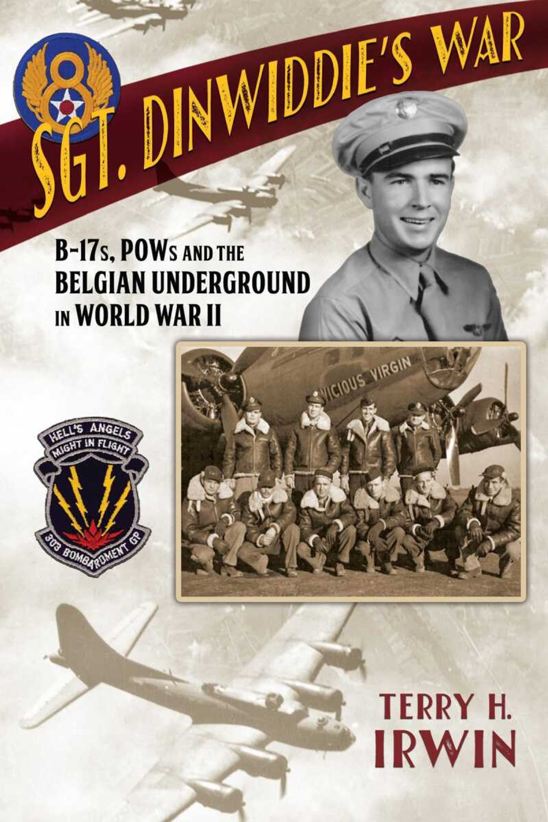 "Sgt. Dinwiddie's War: B-17s, POWs and the Belgian Underground in World War II" by Terry Irwin