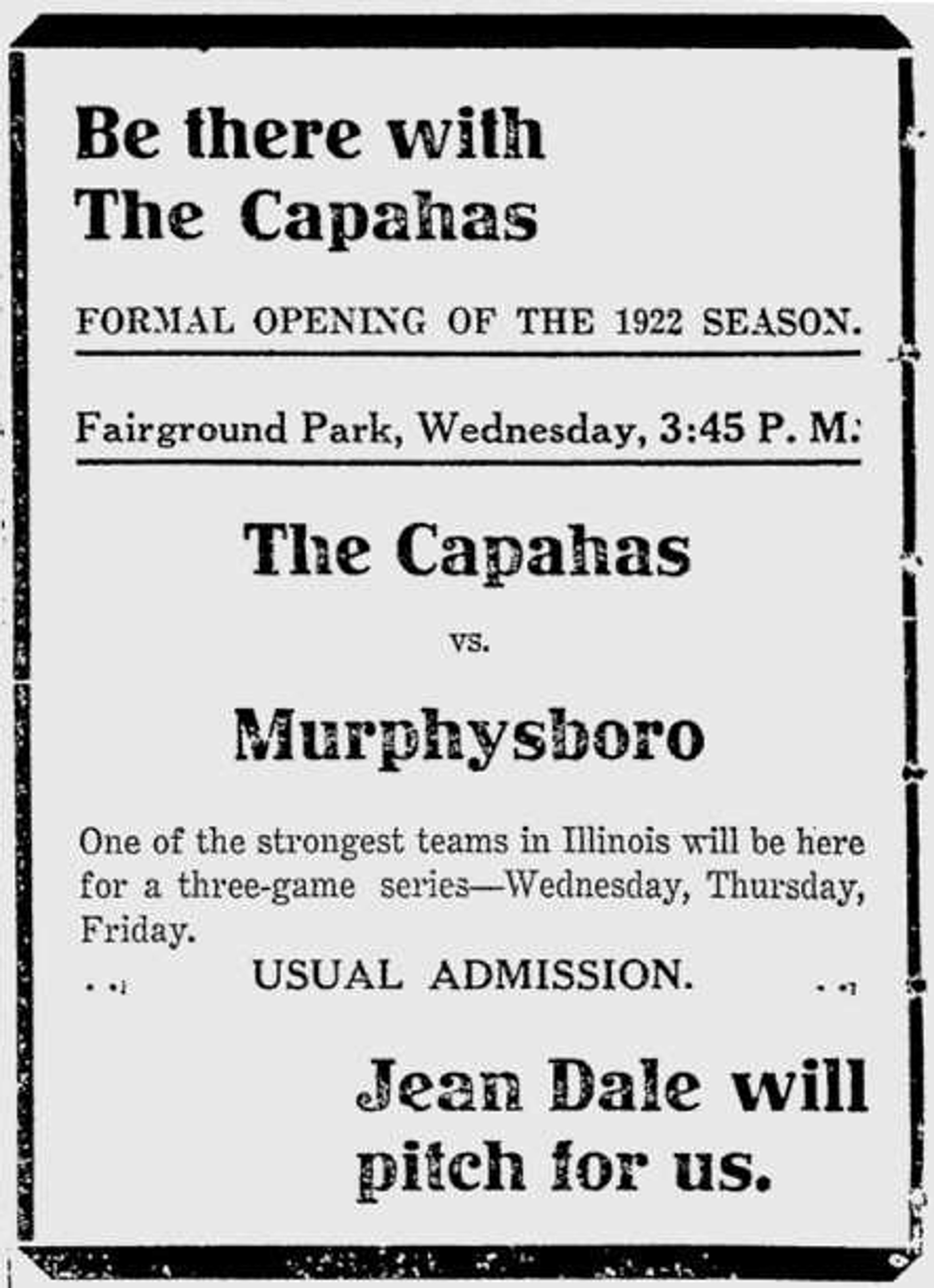 In this advertisement in the Southeast Missourian from May 2, 1922, former major-leaguer Jean Dale received top billing as the starting pitcher for the Capahas season opener.