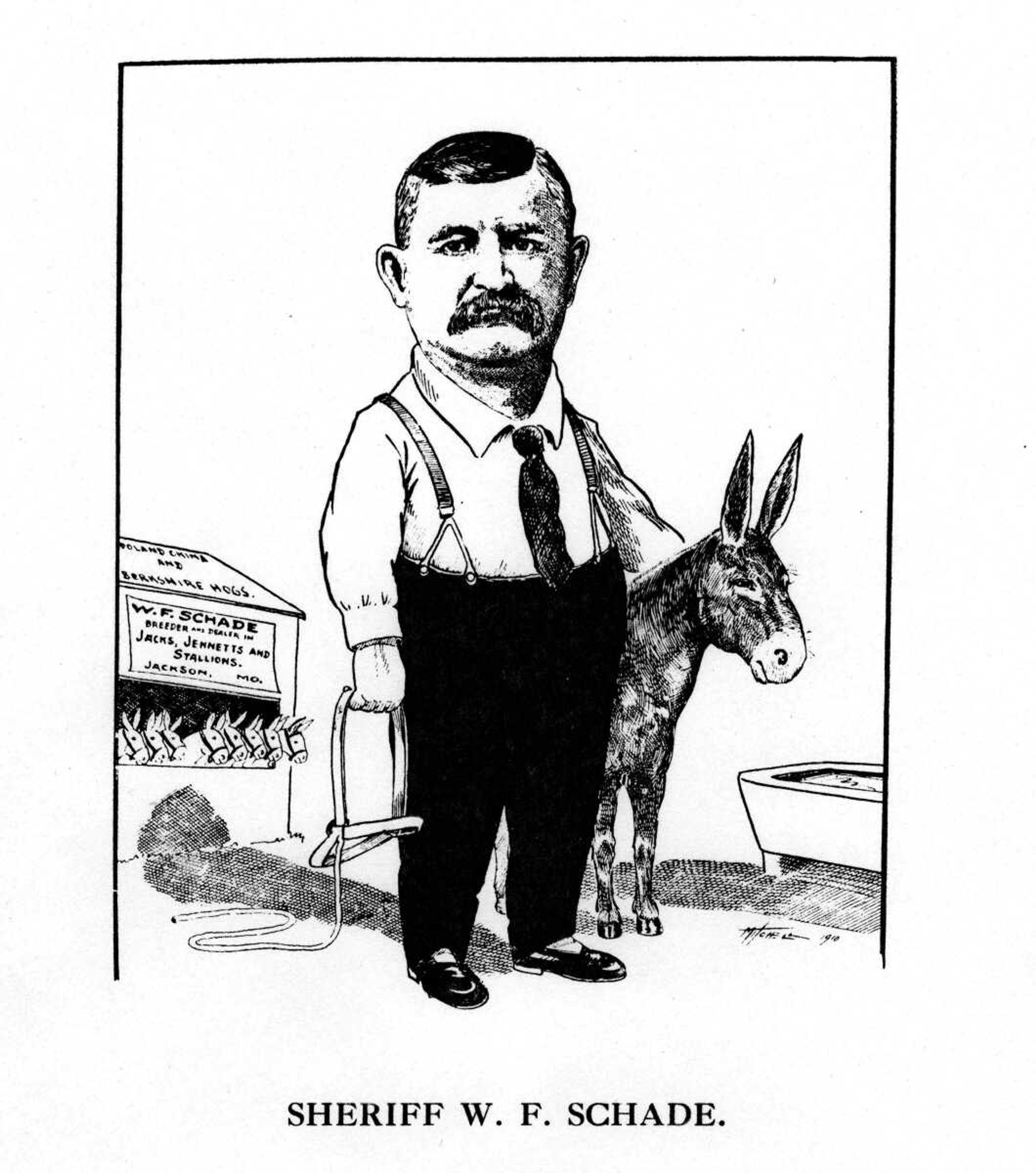 Here is one of the most active officials Cape Girardeau county has ever had. He is on the job all the time and no one can say that he has ever neglected the business of his important office. Besides being sheriff, Mr. Schade is recognized as the leading jack and stallion breeder of Southeast Missouri. Stockmen from all over the world come here to buy his animals and through his efforts the grade of stock in this section has been greatly bettered.