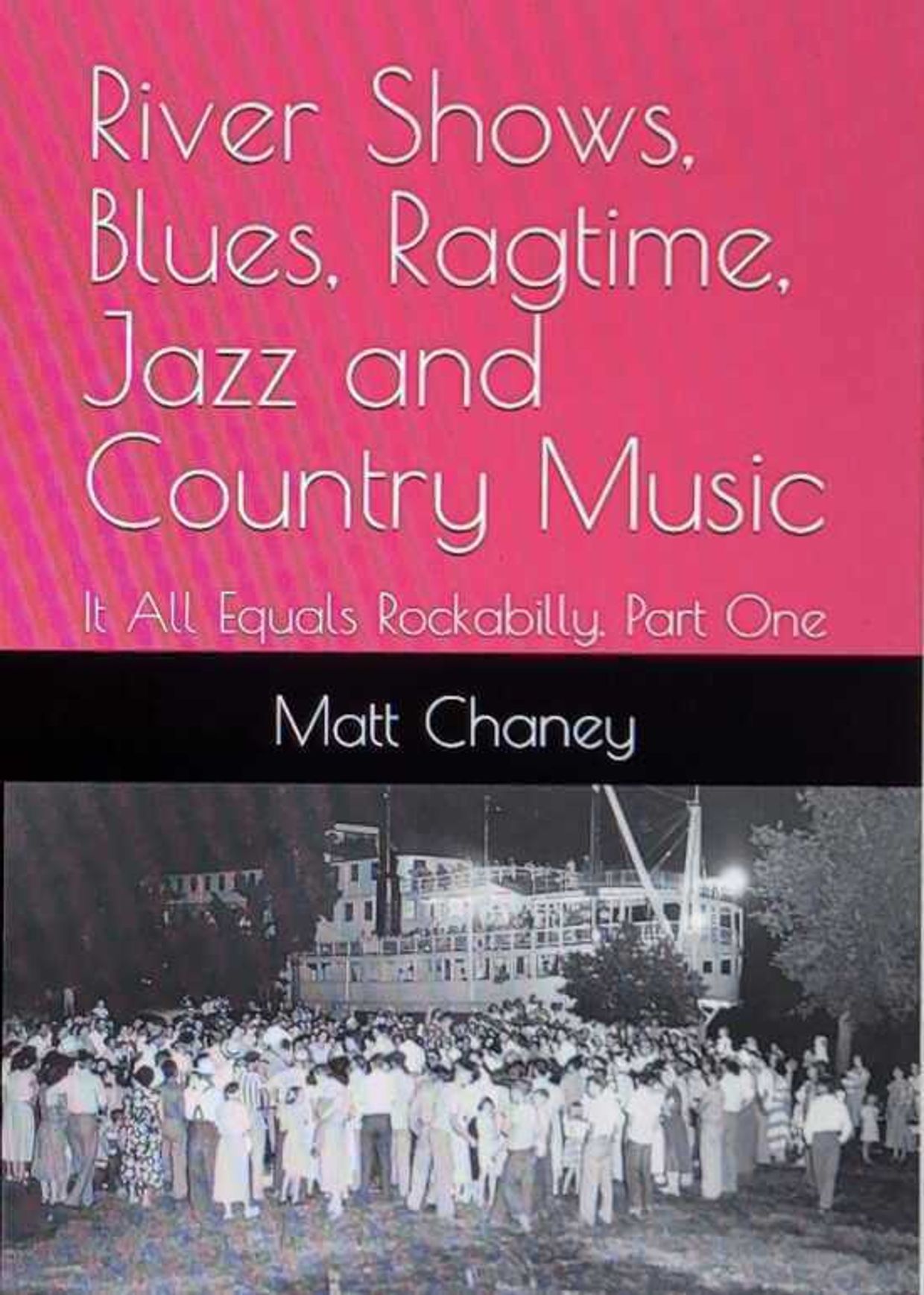 "River Shows, Blues, Ragtime, Jazz and Country Music: It All Equals Rockabilly, Part One" by Matt Chaney