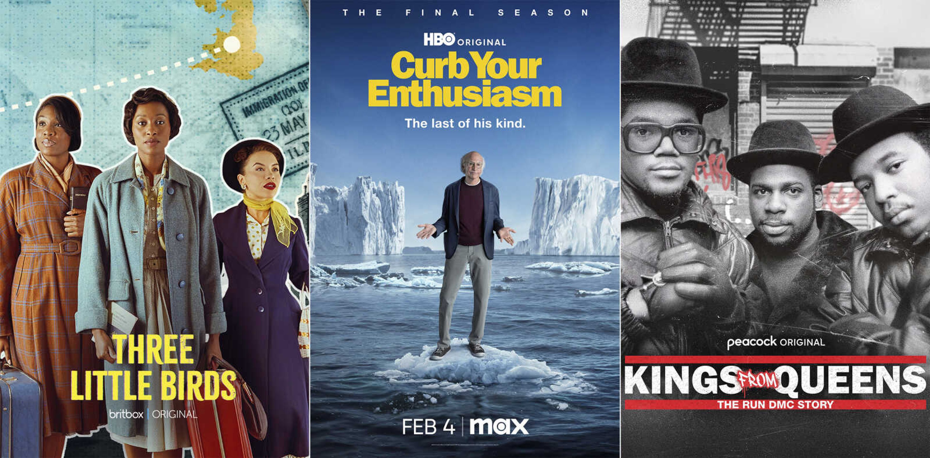 Promotional art for "Three Little Birds", premiering Feb. 1 on Britbox, left; "Curb Your Enthusiasm", the final season premiering Feb. 4 on Max, center; and "Kings from Queens: The Run DMC Story", premiering Feb. 1 on Peacock.