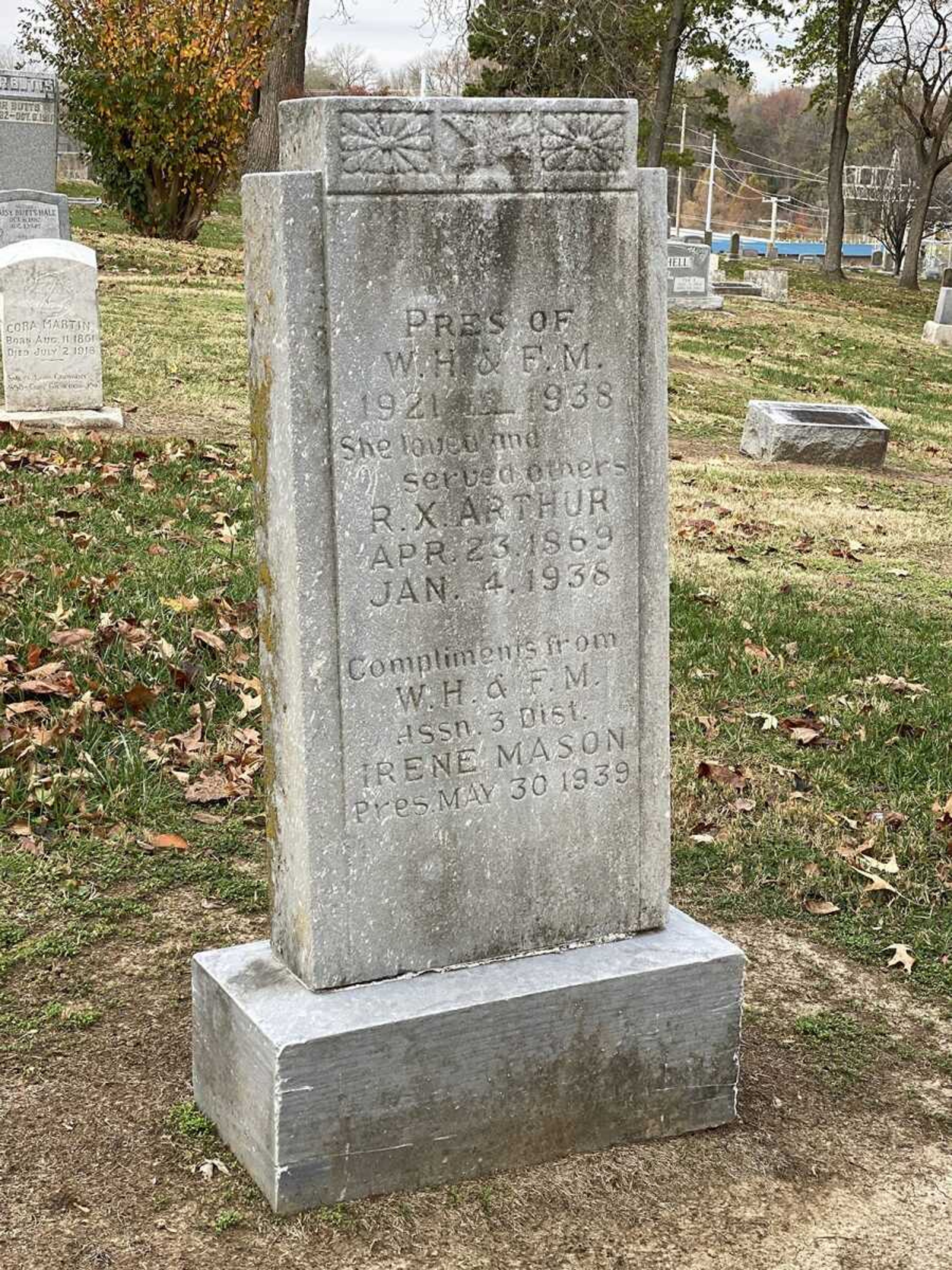 The insicription on R.X. Arthur's headstone: "President of W.H. & F.M. (Women's Home and Foreign Mission Society), 1921-1938. She loved and served others. R.X. Arthur. April 23, 1869-Jan. 4, 1938. Compliments from W.H. & F.M. Third District Association (the southeast regional association of Black Baptist churches affiliated with the Missionary Baptist Convention of Missouri). Irene Mason, President, May 30, 1938." Mason, of Sikeston, was likely responsible for erecting the headstone to venerate the contributions of her predecessor.