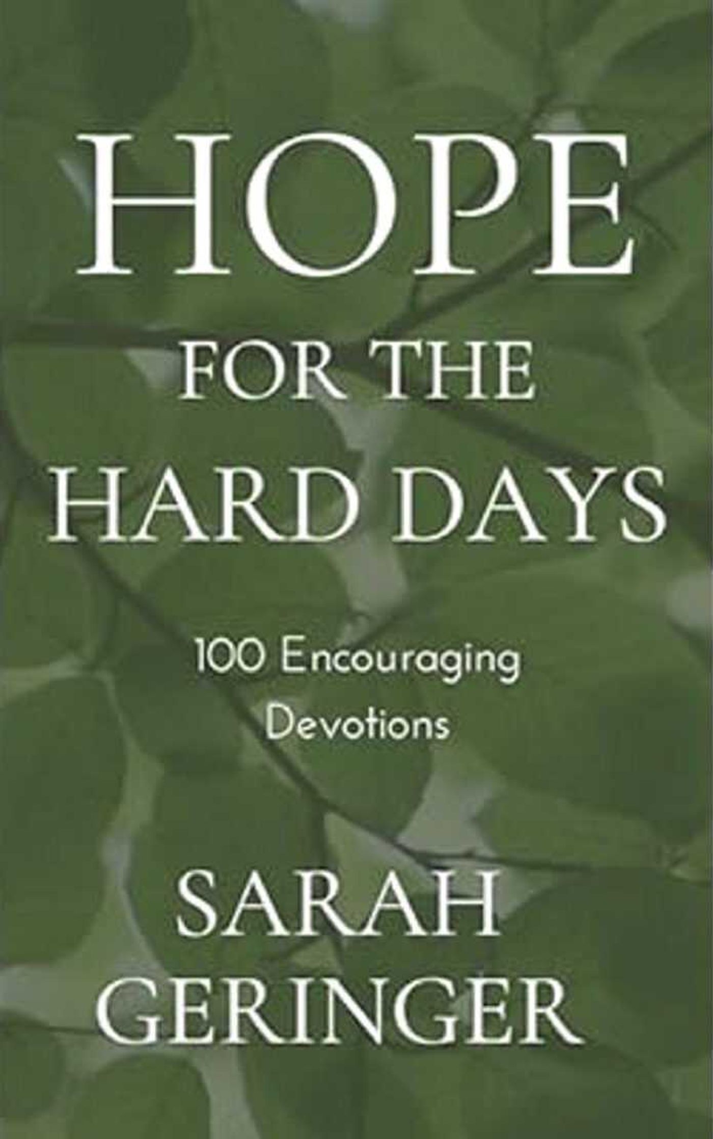 "Hope for the Hard Days: 100 Encouraging Devotions" by Sarah Geringer