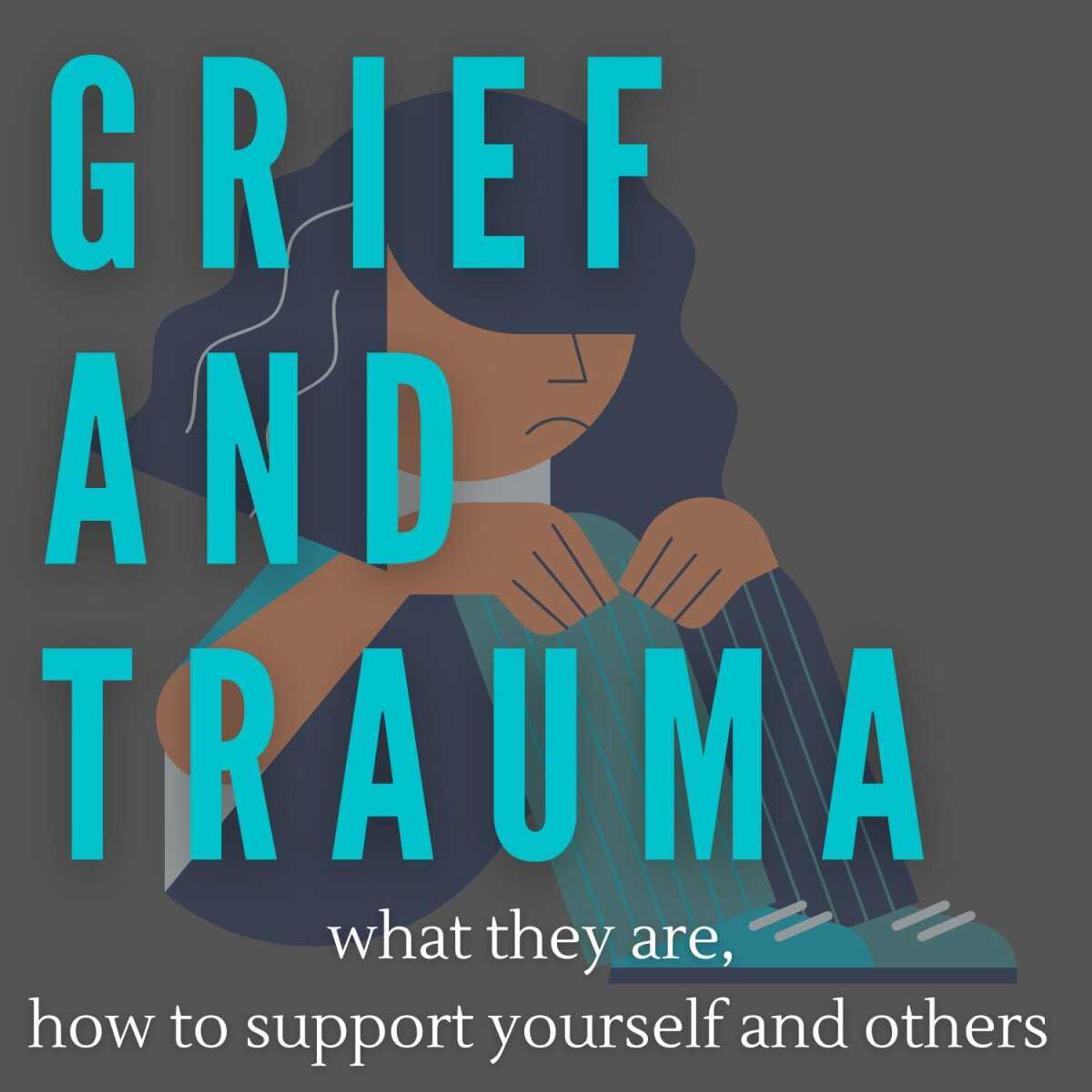 Grief and trauma: what they are, how to support yourself and others