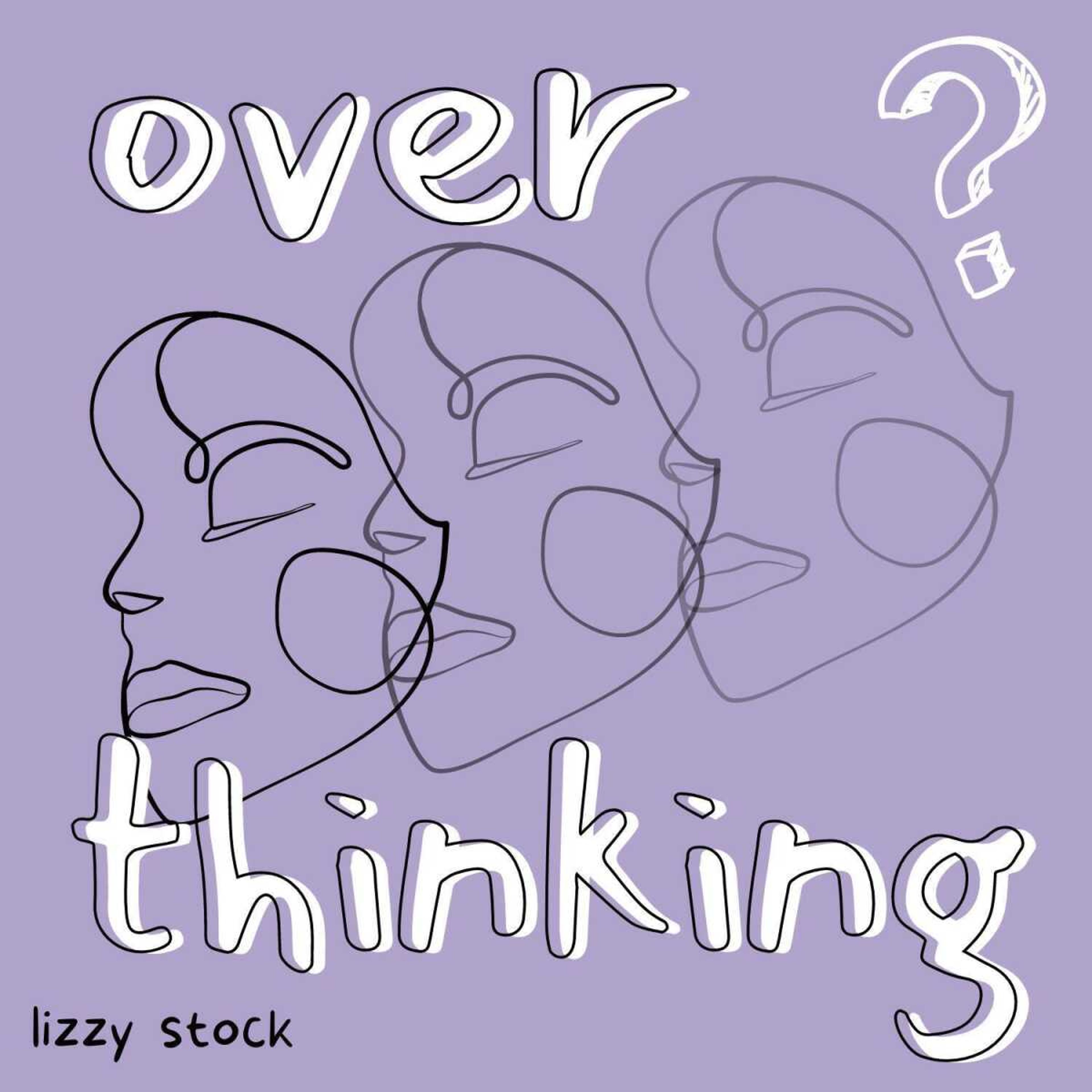 Overthinking: Notes from an ex-angsty teenager
